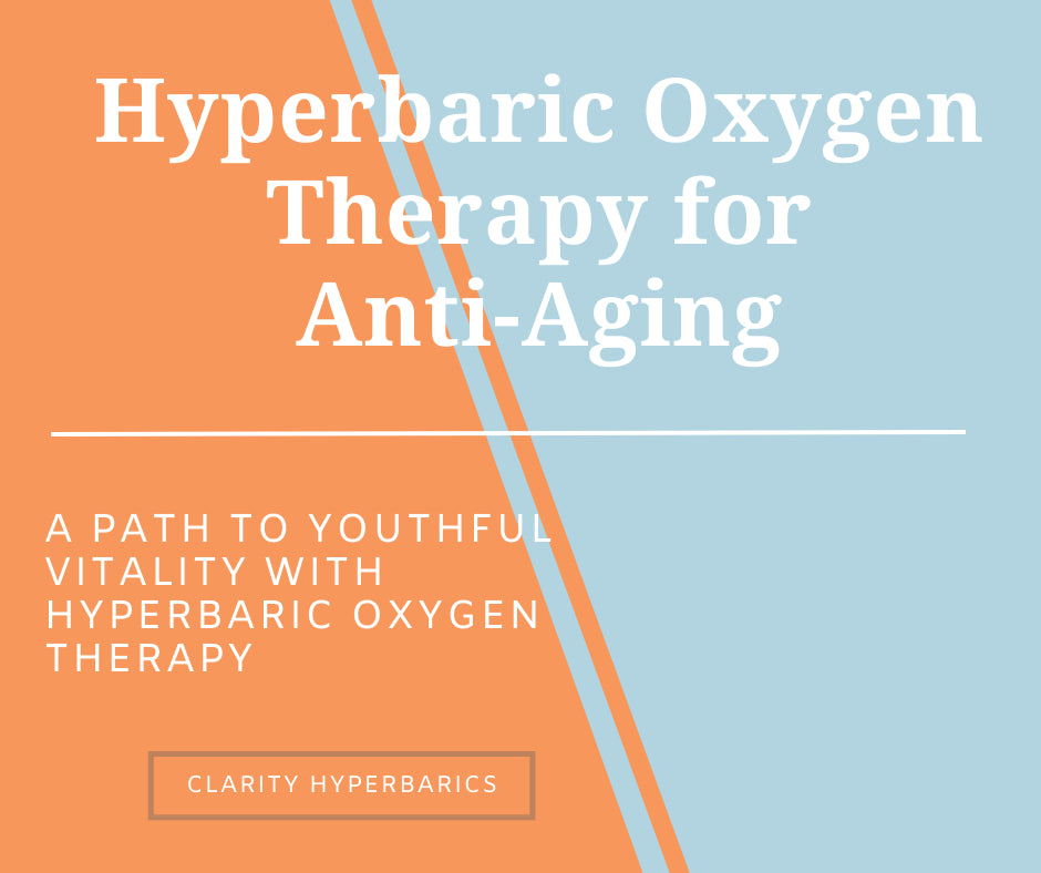 Hyperbaric Oxygen Therapy for Anti Aging: A Path to Youthful Vitality