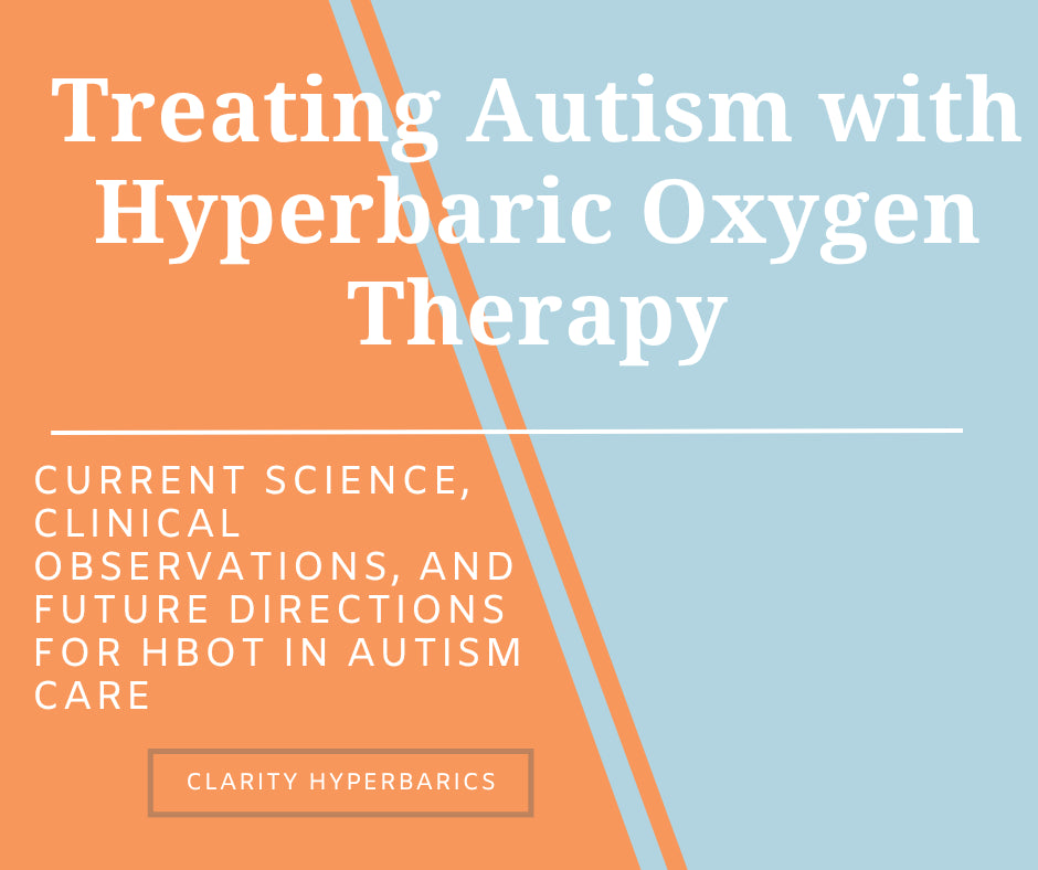 Graphic reading “Treating Autism with Hyperbaric Oxygen Therapy – Current Science, Clinical Observations, and Future Directions for HBOT in Autism Care” by Clarity Hyperbarics, featuring a split orange and blue background design.