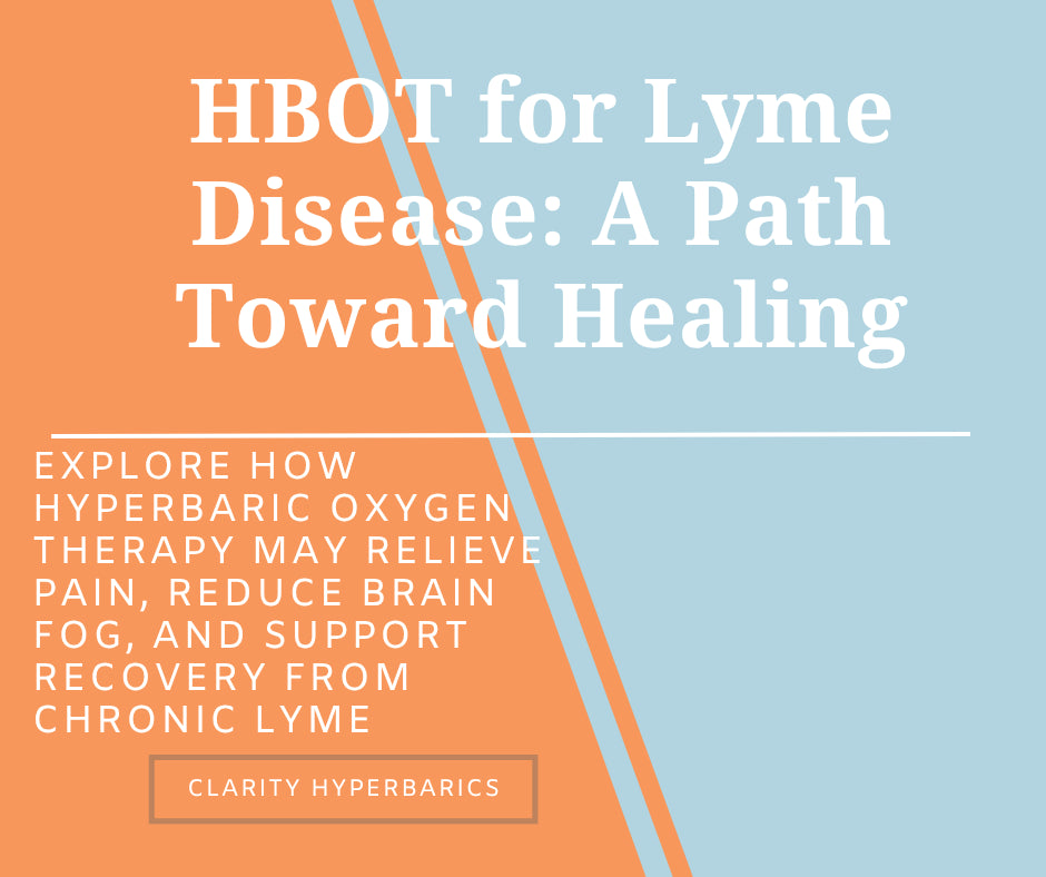 Graphic reading “HBOT for Lyme Disease: A Path Toward Healing – Explore How Hyperbaric Oxygen Therapy May Relieve Pain, Reduce Brain Fog, and Support Recovery from Chronic Lyme” by Clarity Hyperbarics, featuring a split orange and blue background design.