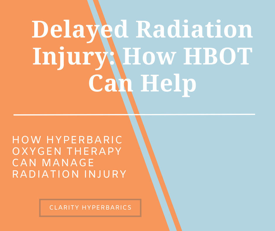 Graphic reading “Delayed Radiation Injury: How HBOT Can Help – How Hyperbaric Oxygen Therapy Can Manage Radiation Injury” by Clarity Hyperbarics, with split orange and blue background.